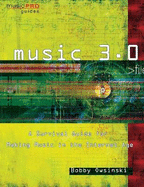 Music 3.0: A Survival Guide for Making Music in the Internet Age