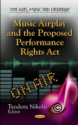 Music Airplay & the Proposed Performance Rights Act - Nikolic, Teodora (Editor)