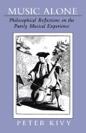Music Alone: Philosophical Reflections on the Purely Musical Experience