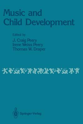 Music and Child Development - Peery, J Craig (Editor), and Weiss Peery, Irene (Editor), and Draper, Thomas W, Professor (Editor)