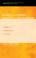 Music and Liturgy, Identity and Formation: A Study of Inculturation in Turkey