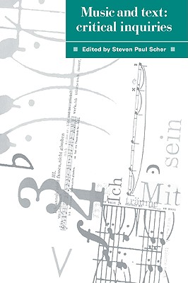 Music and Text: Critical Inquiries - Scher, Steven Paul (Editor), and Steven Paul, Scher (Editor)