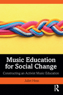 Music Education for Social Change: Constructing an Activist Music Education