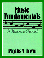 Music Fundamentals: A Performance Approach - Irwin, Phyllis