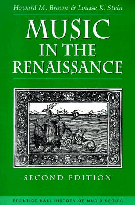 Music in the Renaissance - Brown, Howard Mayer, and Stein, Louise K
