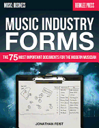 Music Industry Forms: The 75 Most Important Documents for the Modern Musician