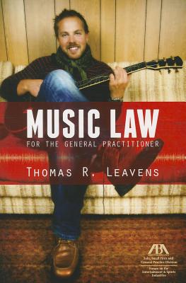 Music Law for the General Practitioner - Leavens, Thomas R
