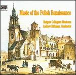 Music of the Polish Renaissance - Rutgers Unversity Collegium Musicum (choir, chorus); Andrew Kirkman (conductor)