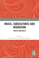 Music, Subcultures and Migration: Routes and Roots