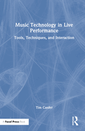 Music Technology in Live Performance: Tools, Techniques, and Interaction