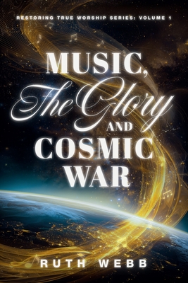 Music, the Glory and Cosmic War - Webb, Ruth
