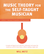 Music Theory for the Self-Taught Musician: Level 2: Harmony, Composition, and Improvisation