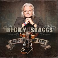 Music to My Ears - Ricky Skaggs