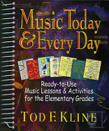 Music Today and Every Day: Ready-To-Use Music Lessons & Activities for the Elementary Grades