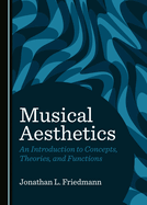 Musical Aesthetics: An Introduction to Concepts, Theories, and Functions