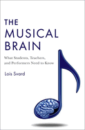 Musical Brain: What Students, Teachers, and Performers Need to Know