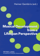 Musical Development from a Lifespan Perspective - Gembris, Heiner (Editor)