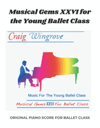 Musical Gems XXVI For The Young Ballet Class: Arranged for class use