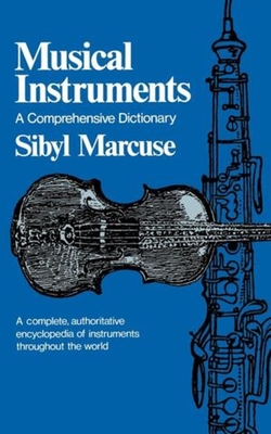 Musical Instruments: A Comprehensive Dictionary - Marcuse, Sibyl