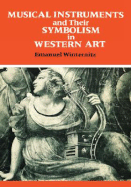 Musical Instruments and Their Symbolism in Western Art - Winternitz, Emanuel