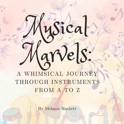 Musical Marvels: Instruments from A to Z - Hackett, Melanie