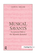 Musical Savants: Exceptional Skill in the Mentally Retarded