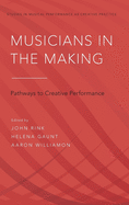 Musicians in the Making: Pathways to Creative Performance