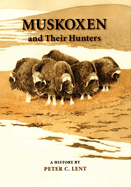 Muskoxen and Their Hunters: A History Volume 5