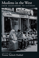 Muslims in the West: From Sojourners to Citizens
