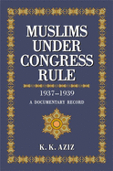 Muslims under Congress rule, 1937-1939 : a documentary record