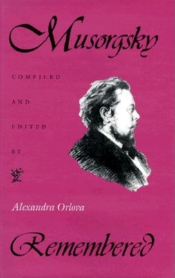 Musorgsky Remembered - Orlova, Alexandra (Editor), and Morrison, Frederick (Translated by), and Zaytzeff, Veronique (Translated by)