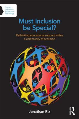 Must Inclusion be Special?: Rethinking educational support within a community of provision - Rix, Jonathan