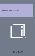 Must We Hide?