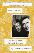 Must You Go?: My Life with Harold Pinter