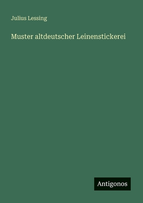 Muster Altdeutscher Leinenstickerei - Lessing, Julius