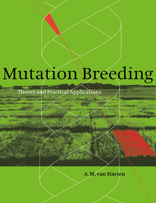 Mutation Breeding: Theory and Practical Applications - Harten, A M Van, and A M Van, Harten