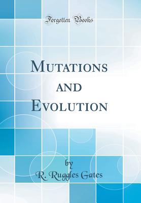 Mutations and Evolution (Classic Reprint) - Gates, R Ruggles