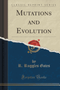 Mutations and Evolution (Classic Reprint)