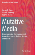 Mutative Media: Communication Technologies and Power Relations in the Past, Present, and Futures