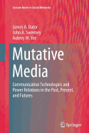 Mutative Media: Communication Technologies and Power Relations in the Past, Present, and Futures