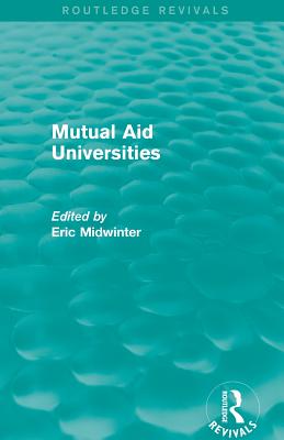 Mutual Aid Universities (Routledge Revivals) - Midwinter, Eric (Editor)