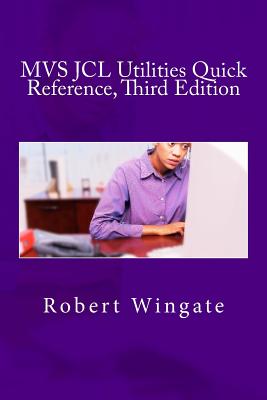 MVS JCL Utilities Quick Reference, Third Edition - Wingate, Robert