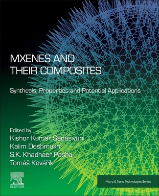 Mxenes and Their Composites: Synthesis, Properties and Potential Applications - Sadasivuni, Kishor Kumar (Editor), and Deshmukh, Kalim (Editor), and Pasha, S K Khadheer (Editor)