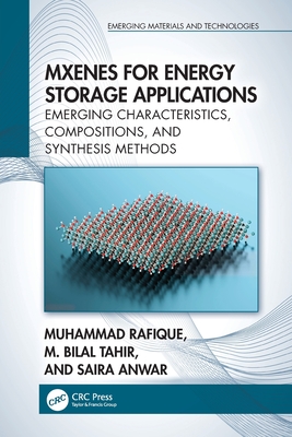MXenes for Energy Storage Applications: Emerging Characteristics, Compositions, and Synthesis Methods - Rafique, Muhammad, and Tahir, M Bilal, and Anwar, Saira