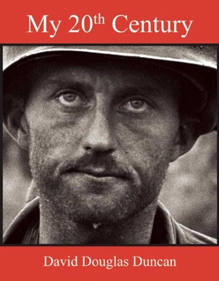 My 20th Century - Duncan, David Douglas (Photographer)
