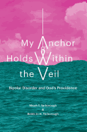 My Anchor Holds Within the Veil: Bipolar Disorder and God's Providence