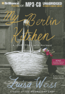 My Berlin Kitchen: A Love Story (with Recipes)