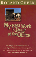 My Best Work is Done at the Office