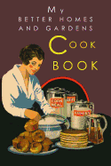 My Better Homes and Gardens Cook Book: 1930 Classic Edition