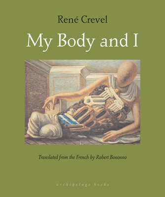 My Body and I - Crevel, Rene, and Bononno, Robert (Translated by)